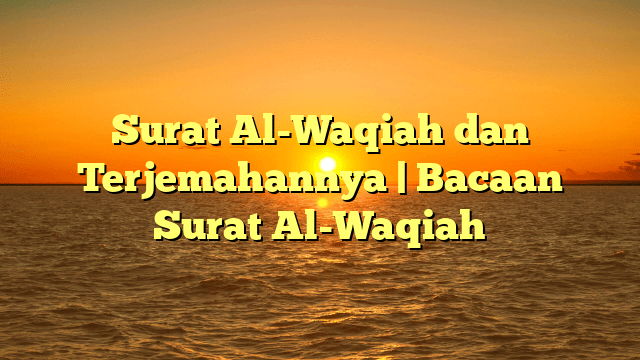 Surat Al Waqiah Dan Terjemahannya Bacaan Surat Al Waqiah MEDIA PUSTAKA