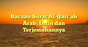 Bacaan Surat Al-Qari’ah Arab, Latin dan Terjemahannya