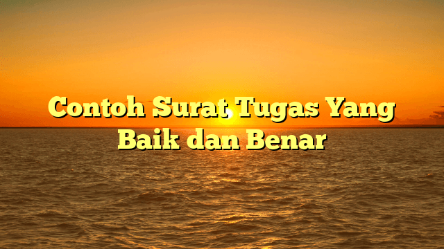 Contoh Surat Tugas Yang Baik Dan Benar | MEDIA PUSTAKA