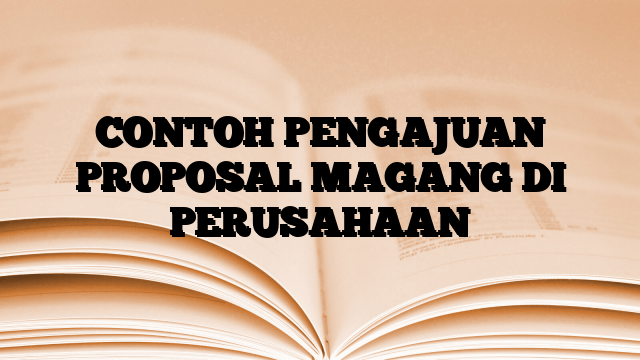 CONTOH PENGAJUAN PROPOSAL MAGANG DI PERUSAHAAN | MEDIA PUSTAKA