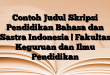 Contoh Judul Skripsi Pendidikan Bahasa dan Sastra Indonesia | Fakultas Keguruan dan Ilmu Pendidikan